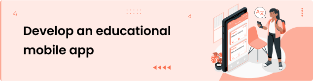 Develop an educational mobile app