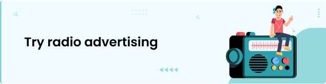 Try radio advertising
