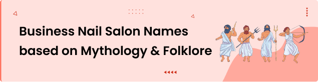 Business Nail Salon Names based on Mythology & Folklore